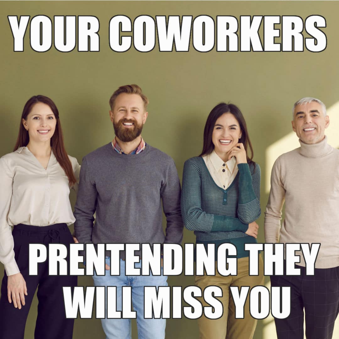 Last Day at Work Memes - Coworker Feelings