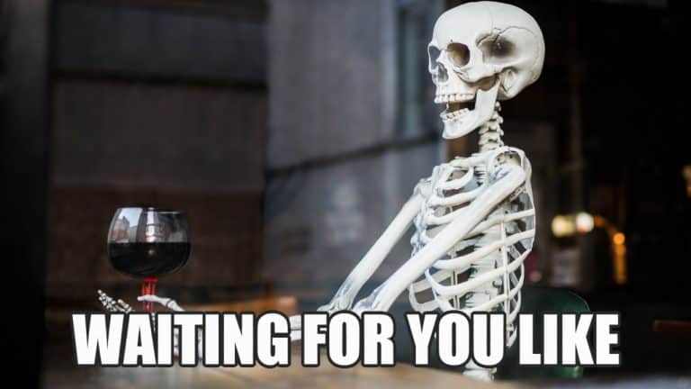 25 Funny Skeleton Waiting Memes That Will Make You Laugh 25 Funny Skeleton Waiting Memes That Will Make You Laugh